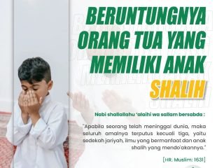 Beruntungnya Orang Tua Yang Memiliki Anak Shalih