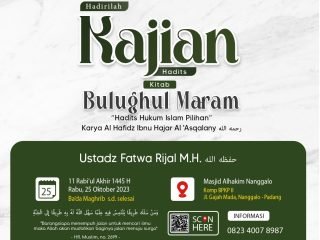 Kajian Kitab: Rabu, 25 Oktober 2023 (Ba’da Maghrib) Masjid Al-Hakim Nanggalo Lapai – Ustadz Fatwa Rijal M.H.