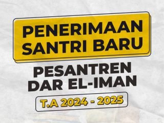 Penerimaan Santri Baru Pondok Pesantren Dar el-Iman Tahun Ajaran 2024/2025