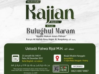 Kajian Kitab: Rabu, 06 Desember 2023 (Ba’da Maghrib) Masjid Al-Hakim Nanggalo Lapai – Kitab Bulughul Maram - Ustadz Fatwa Rizal M.A