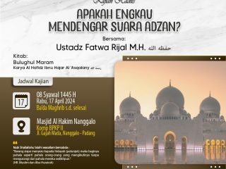 Kajian Kitab: Rabu, 17 April 2024 (Ba’da Maghrib) Masjid Al-Hakim Nanggalo Lapai – Apakah Engkau Mendengar Suara Adzan? – Ustadz Fatwa Rijal M.H. حفظه الله