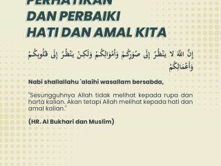 PERHATIKAN DAN PERBAIKI HATI DAN AMAL KITA