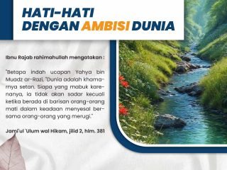 HATI-HATI DENGAN AMBISI DUNIA