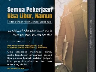 Semua Pekerjaan Bisa Libur, Namun Tidak Dengan Peran Menjadi Orang Tua
