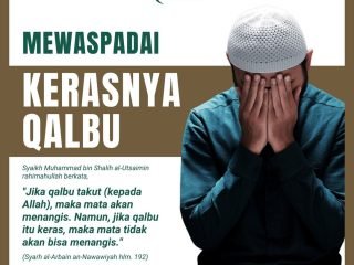 Mewaspadai Kerasnya Qalbu